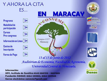 13 al 15 de junio de 2012 Auditórium de Economía, Facultad de Agronomía, Universidad Central de Venezuela. Información: UCV, Instituto de Genética 0243-5507319.