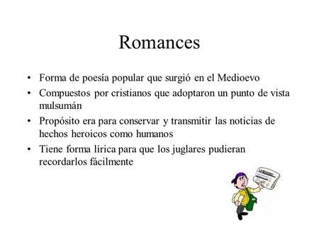 Romances Forma de poesía popular que surgió en el Medioevo