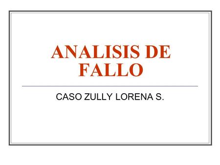 ANALISIS DE FALLO CASO ZULLY LORENA S..