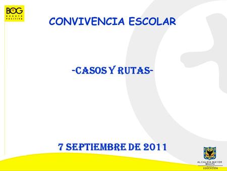 CONVIVENCIA ESCOLAR -Casos y rutas- 7 septiembre de 2011.
