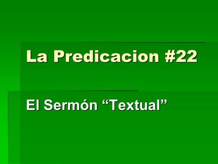La Predicacion #22 El Sermón “Textual”.
