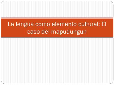 La lengua como elemento cultural: El caso del mapudungun.