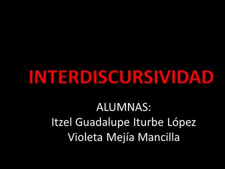 ALUMNAS: Itzel Guadalupe Iturbe López Violeta Mejía Mancilla