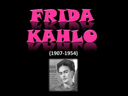FRIDA KAHLO (1907-1954).