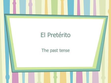 El Pretérito The past tense. is a past tense (-ed) talks about what happened is a completed action I went to the store. I bought a shirt. I paid in cash.