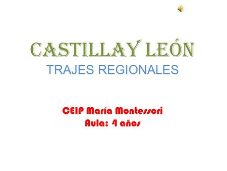CASTILLAY LEÓN TRAJES REGIONALES CEIP María Montessori Aula: 4 años.