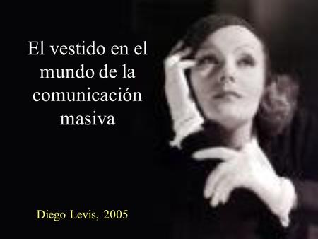 El vestido en el mundo de la comunicación masiva Diego Levis, 2005.