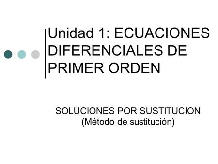 Unidad 1: ECUACIONES DIFERENCIALES DE PRIMER ORDEN