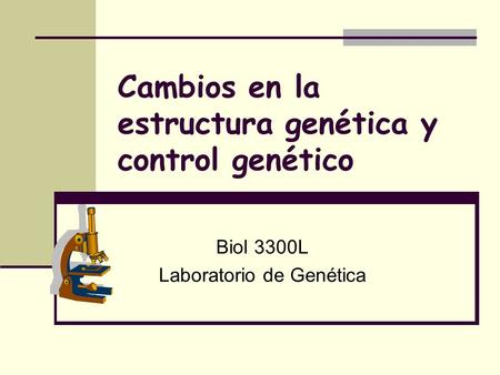 Cambios en la estructura genética y control genético