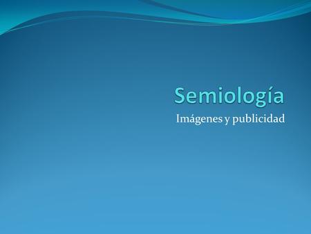 Semiología Imágenes y publicidad.