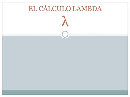 EL CÁLCULO LAMBDA λ.