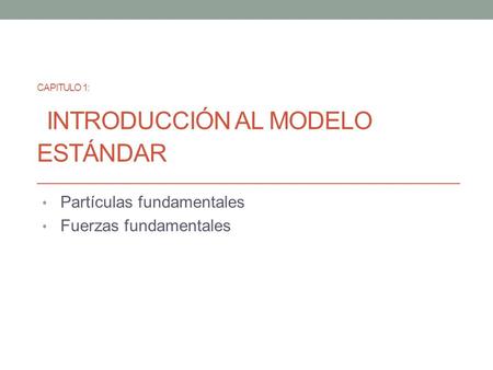 Capitulo 1: Introducción al Modelo estándar