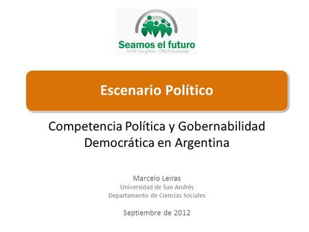 Marcelo Leiras Universidad de San Andrés Departamento de Ciencias Sociales Septiembre de 2012 Competencia Política y Gobernabilidad Democrática en Argentina.