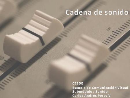 Cadena de sonido CESDE Escuela de Comunicación Visual