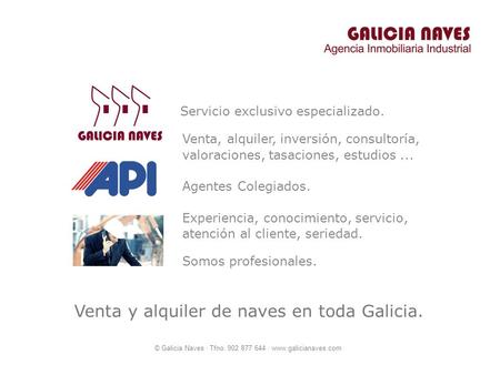 © Galicia Naves · Tfno. 902 877 644 · www.galicianaves.com Venta, alquiler, inversión, consultoría, Experiencia, conocimiento, servicio, Venta y alquiler.