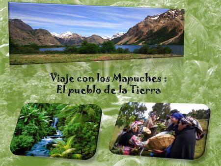 Viaje con los Mapuches : El pueblo de la Tierra
