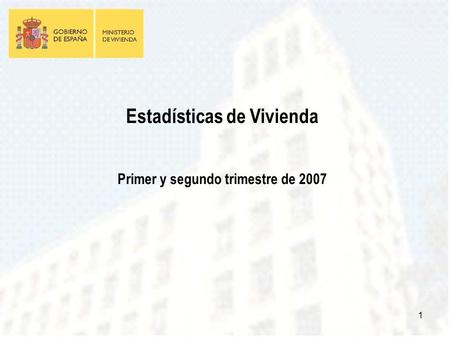 1 Estadísticas de Vivienda Primer y segundo trimestre de 2007.