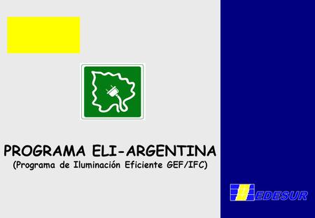 PROGRAMA ELI-ARGENTINA (Programa de Iluminación Eficiente GEF/IFC)