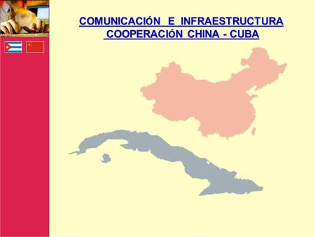 COMUNICACI Ó N E INFRAESTRUCTURA COOPERACI Ó N CHINA - CUBA COOPERACI Ó N CHINA - CUBA.