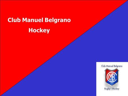 Club Manuel Belgrano Hockey. El Club Manuel Belgrano nació en el año 1958, a partir de un grupo de personas con Intereses comunes y con el apoyo incondicional.