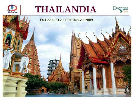 THAILANDIA Del 22 al 31 de Octubre de 2009. SAWASDEE ! El Sudeste Asiático, una de las regiones más habitadas de la Tierra, ofrece una atractiva y fascinante.