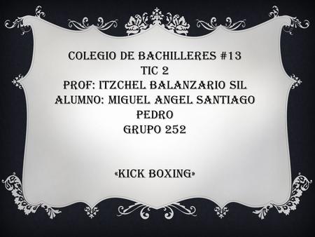 COLEGIO DE BACHILLERES #13 TIC 2 PROF: ITZCHEL BALANZARIO SIL