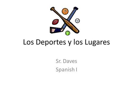 Los Deportes y los Lugares Sr. Daves Spanish I. Instrucciones… According to the title of each slide, find a picture (using Google Images) that represents.