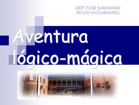 Aventura lógico-mágica CEIP JOSÉ SARAMAGO RIVAS VACIAMADRID.
