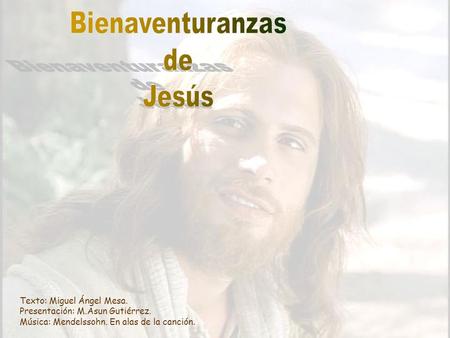 Bienaventuranzas de Jesús Texto: Miguel Ángel Mesa.