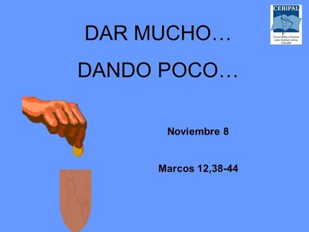 DAR MUCHO… DANDO POCO… Noviembre 8 Marcos 12,38-44.