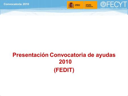 Presentación Convocatoria de ayudas 2010 (FEDIT) Convocatoria 2010.