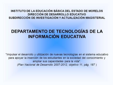 INSTITUTO DE LA EDUCACIÓN BÁSICA DEL ESTADO DE MORELOS DIRECCIÓN DE DESARROLLO EDUCATIVO SUBDIRECCIÓN DE INVESTIGACIÓN Y ACTUALIZACIÓN MAGISTERIAL DEPARTAMENTO.