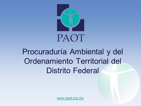 Procuraduría Ambiental y del Ordenamiento Territorial del Distrito Federal www.paot.org.mx.