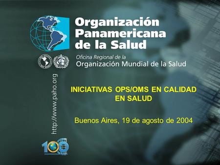 2004 Organización Panamericana de la Salud INICIATIVAS OPS/OMS EN CALIDAD EN SALUD Buenos Aires, 19 de agosto de 2004.