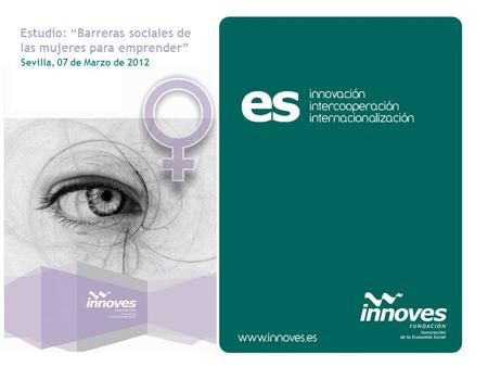 Sevilla, 07 de Marzo de 2012 Estudio: Barreras sociales de las mujeres para emprender.