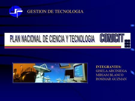 GESTION DE TECNOLOGIA INTEGRANTES: GISELA ARCINIEGA MIRIAM BLANCO ROSIMAR GUZMAN.