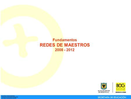 By Deimyr Álvaro Hernández Dirección de Formación de Docentes Secretaría de Educación Distrital Fundamentos REDES DE MAESTROS 2008 - 2012.