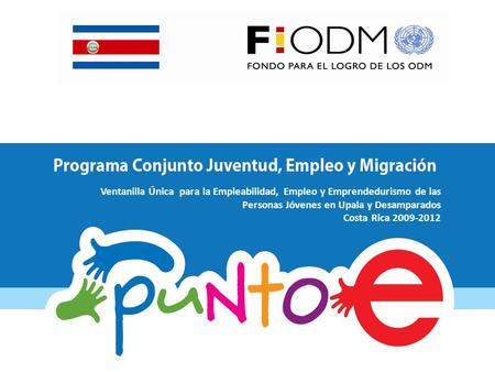 Ventanilla Única para la Empleabilidad, Empleo y Emprendedurismo de las Personas Jóvenes en Upala y Desamparados Costa Rica 2009-2012.