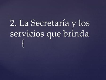 2. La Secretaría y los servicios que brinda