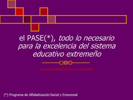 El PASE(*), todo lo necesario para la excelencia del sistema educativo extremeño La consolidación de un proyecto (*) Programa de Alfabetización Social.
