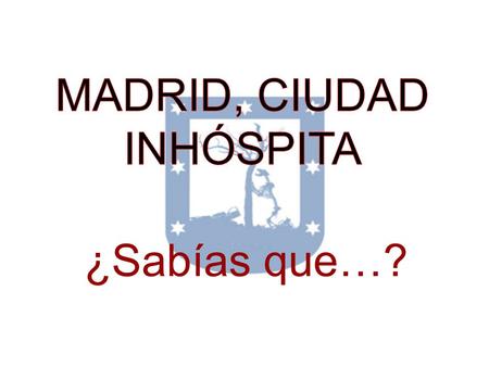 MADRID, CIUDAD INHÓSPITA