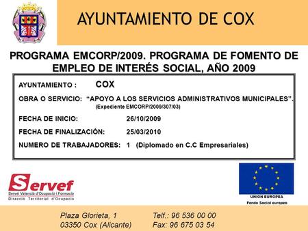 AYUNTAMIENTO DE COX PROGRAMA EMCORP/2009. PROGRAMA DE FOMENTO DE EMPLEO DE INTERÉS SOCIAL, AÑO 2009 AYUNTAMIENTO : COX OBRA O SERVICIO: APOYO A LOS SERVICIOS.