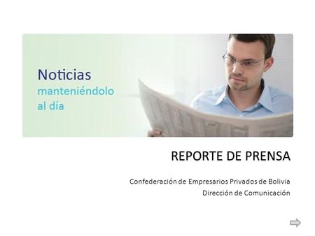 REPORTE DE PRENSA Confederación de Empresarios Privados de Bolivia Dirección de Comunicación.
