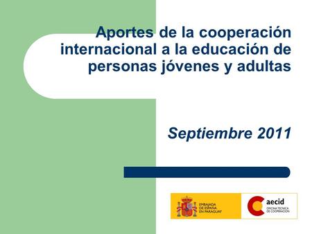 Aportes de la cooperación internacional a la educación de personas jóvenes y adultas Septiembre 2011.