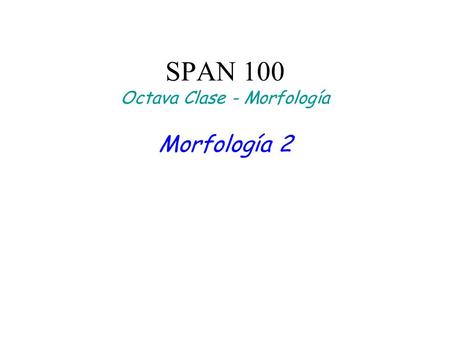 SPAN 100 Octava Clase - Morfología