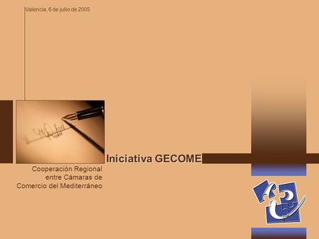 Iniciativa GECOMED Cooperación Regional entre Cámaras de Comercio del Mediterráneo Valencia, 6 de julio de 2005.