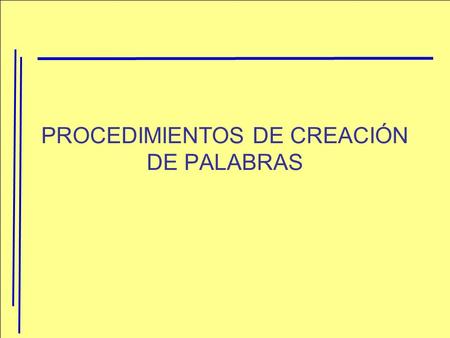PROCEDIMIENTOS DE CREACIÓN DE PALABRAS