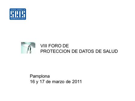 VIII FORO DE PROTECCION DE DATOS DE SALUD Pamplona 16 y 17 de marzo de 2011.