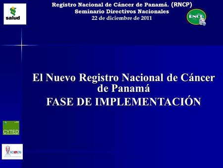 El Nuevo Registro Nacional de Cáncer de Panamá FASE DE IMPLEMENTACIÓN