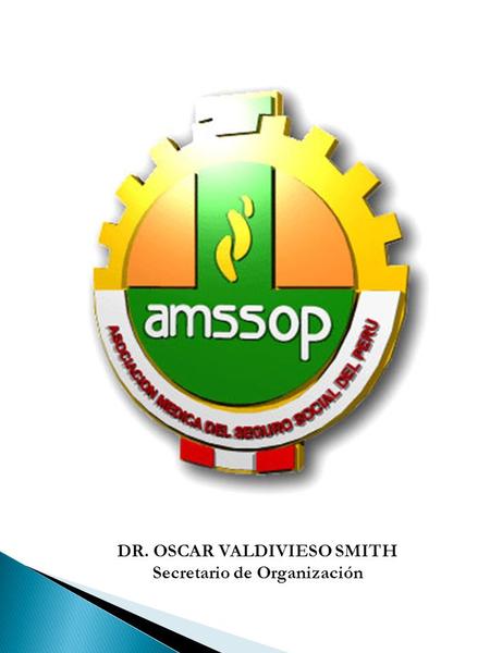 DR. OSCAR VALDIVIESO SMITH Secretario de Organización